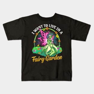 I Want To Live In A Fairy Garden Kids T-Shirt